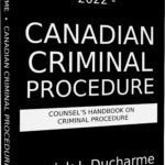 2022 Canadian Criminal Procedure - Counsels Handbook on Criminal Procedure - Patrick J Ducharme